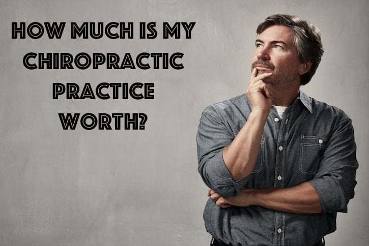 How Much Is My Chiropractic Practice Worth? My Friend Sold Theirs For ____